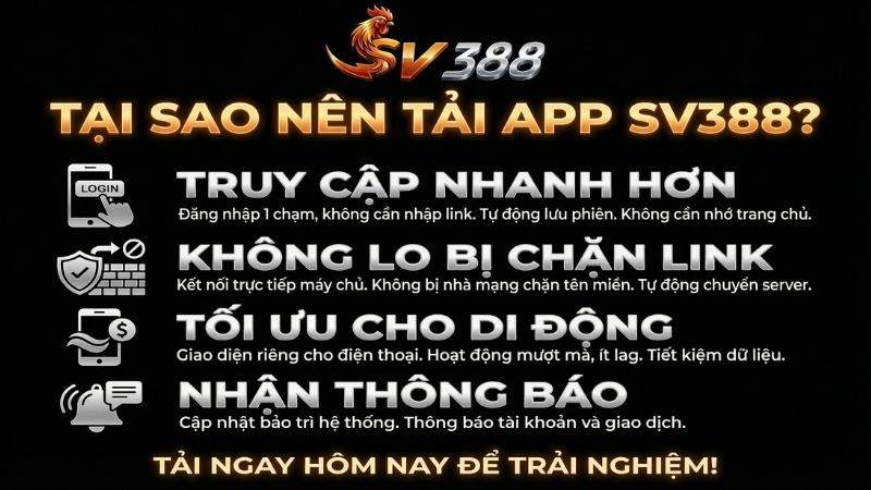 Tại sao nên tải Ứng Dụng SV388 thay vì chơi trên web
