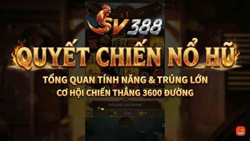 Giới thiệu tổng quan Quyết Chiến Nổ Hũ