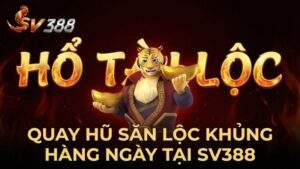 Hổ Tài Lộc: Quay Hũ Săn Lộc Khủng Hàng Ngày Tại SV388