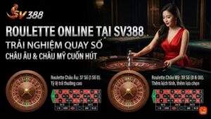 Roulette Online Tại SV388: Trải Nghiệm Quay Số Châu Âu & Châu Mỹ Cuốn Hút