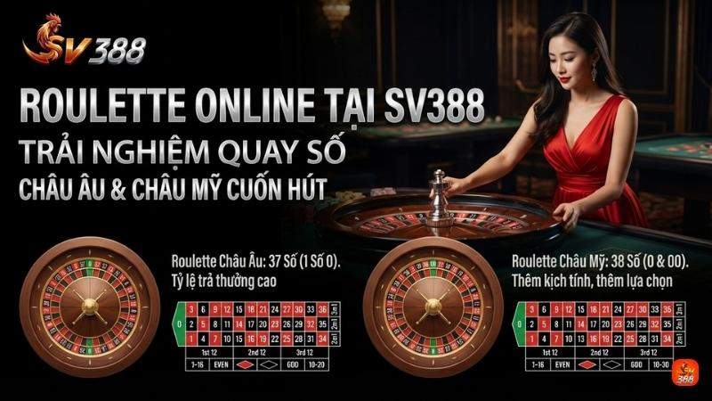 Roulette Online Tại SV388: Trải Nghiệm Quay Số Châu Âu & Châu Mỹ Cuốn Hút