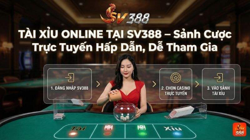 Tài Xỉu Online Tại SV388: Sảnh Cược Trực Tuyến Hấp Dẫn, Dễ Tham Gia